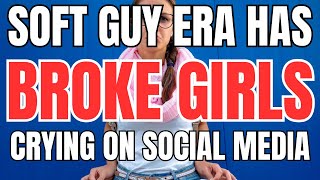 Soft Guy Era has Broke Girls Crying on Social Media screenshot 1