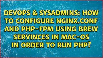 How to configure nginx.conf and php-fpm using brew servinces in MAC-OS in order to run php?