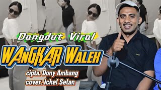 Download lagu DANGDUT VIRAL || WANGKAR WALEK || COVER ICHEL SELAN