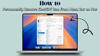 How to Permanently Remove ChatGPT Icon From Menu Bar on Mac