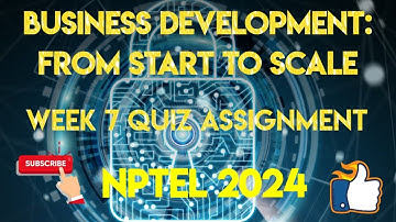 Business Development: From Start to Scale Week 7 Quiz Assignment Solution | NPTEL 2024