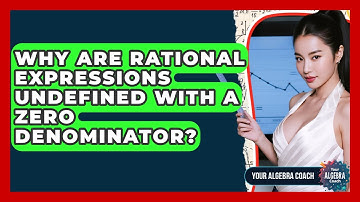 Why Are Rational Expressions Undefined With A Zero Denominator? - Your Algebra Coach