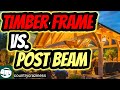 Timber Frame vs. Post and Beam construction. What's right for you.