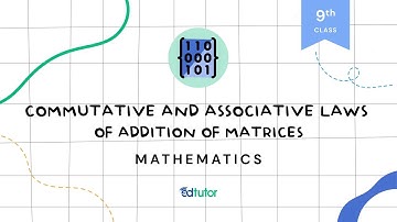 Commutative and Associative Laws of Addition of Matrices | Class 9 | Math | Chapter 1 | EdTutor