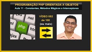 Lição 052 - Curso de PHP Orientado a Objetos - Aula 10 - Constantes Métodos Mágicos Interceptadores