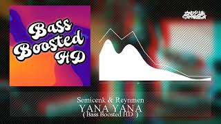 Semicenk & Reynmen - Yana Yana [Bass Boosted HD] Resimi