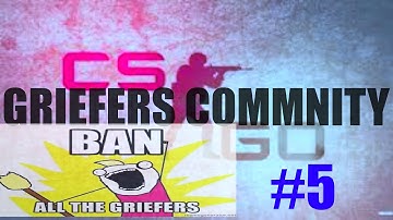 The Fantastic CS:GO griefers community #5