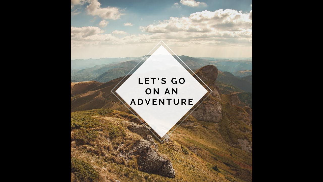 Let's Go On An Adventure - YouTube