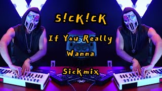 SICKICK - If You Really Wanna (Sickmix)