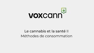 Projet VoxCann - Le cannabis et la santé II: Méthodes de consommation