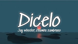 Video thumbnail of "Dicelo - Jay wheeler, Zhamira zambrano (Letra-Lyrics)"