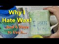6 Ways to Use Wax...and Why I Hate it!