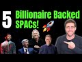 5 Billionaire Backed SPACs! High Growth Stocks!