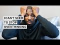 7 Simple Ways To Help You To Stop Overthinking