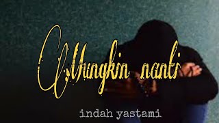 Mungkin nanti (lirik)cover indah yastami