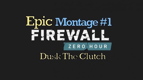 Firewall: Zero Hour | Epic Montage #1 - Dusk the Clutch!!!