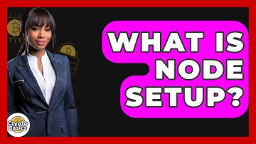What Is Node Setup? - CryptoBasics360.com