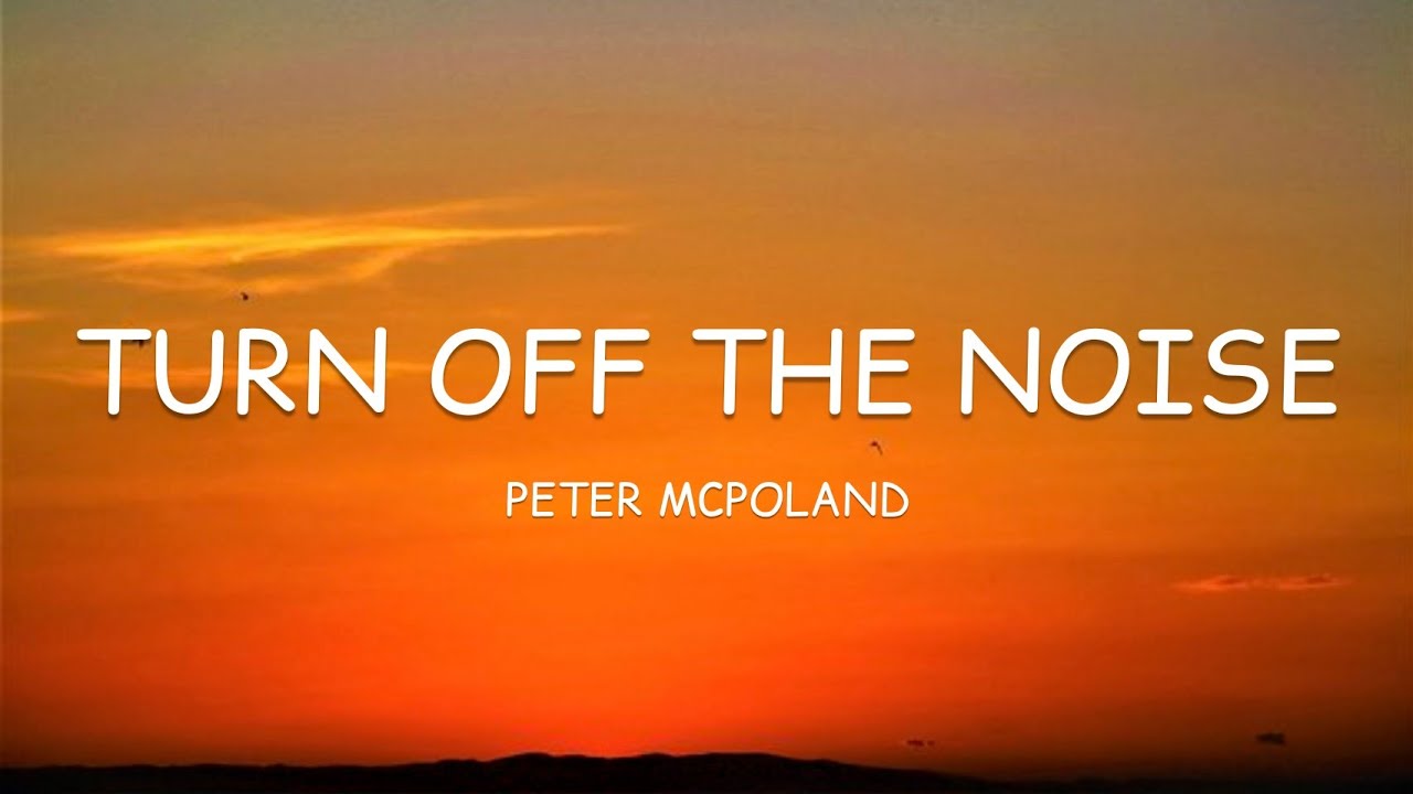 Peter mcpoland turn off the noise lyrics youtube