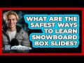 What Are The Safest Ways To Learn Snowboard Box Slides? - The Winter Sport Xpert