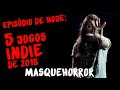MasQueHorror #167 - 5 jogos indies de 2018