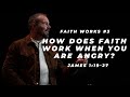 James 3  how does faith work when you are angry
