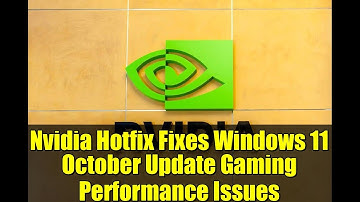 Nvidia Hotfix Fixes Windows 11 October Update Gaming Performance Issues