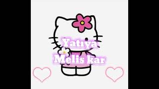 Melis Kâr|Yatıya Iya