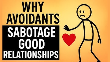 Why Avoidants Sabotage Good Relationships (The Hidden Truth)