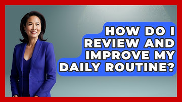 How Do I Review And Improve My Daily Routine? - The Personal Growth Path