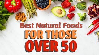 12 Best Natural Foods for Those Over 50