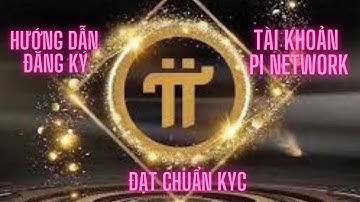Video Hướng dẫn đăng ký tài khoản Pi Network đạt chuẩn (KYC)