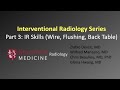 Interventional Radiology Series Part 3: Skills (Wire, Flushing, Back Table)