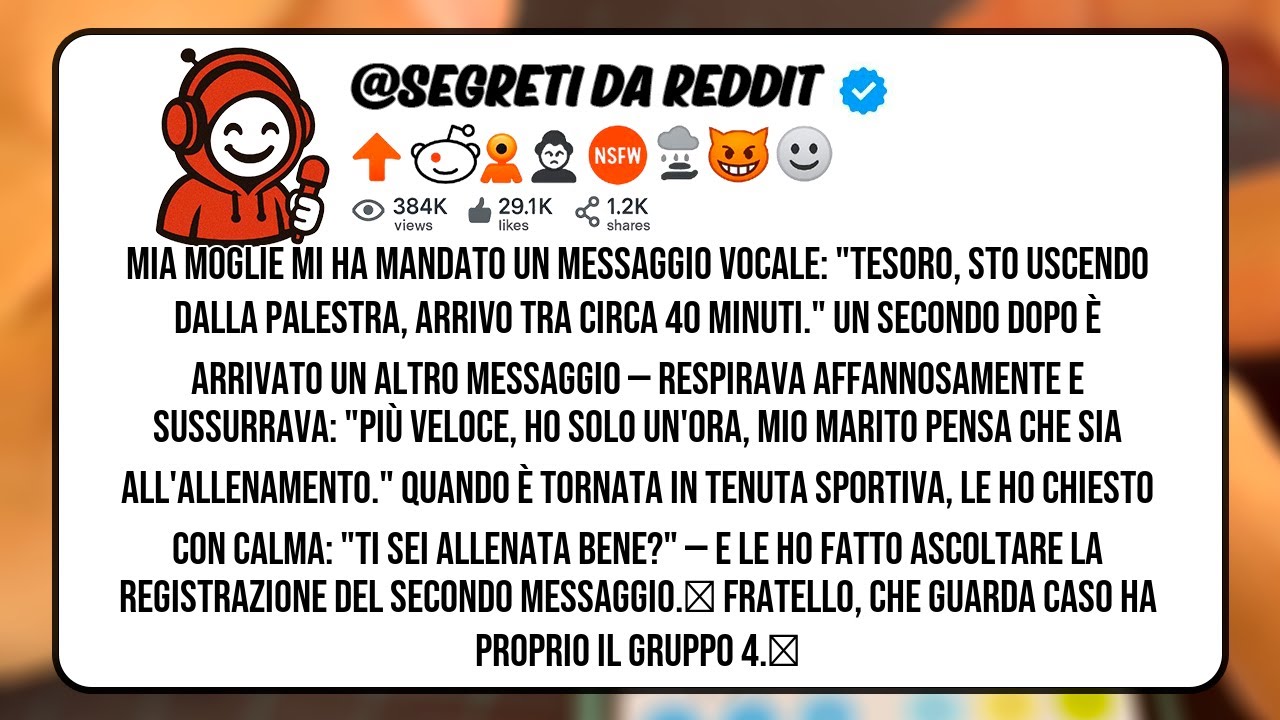 Mia moglie mi ha mandato un messaggio vocale: Tesoro, sto uscendo dalla palestra, arrivo tra circa 4