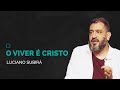 O VIVER É CRISTO - Luciano Subirá