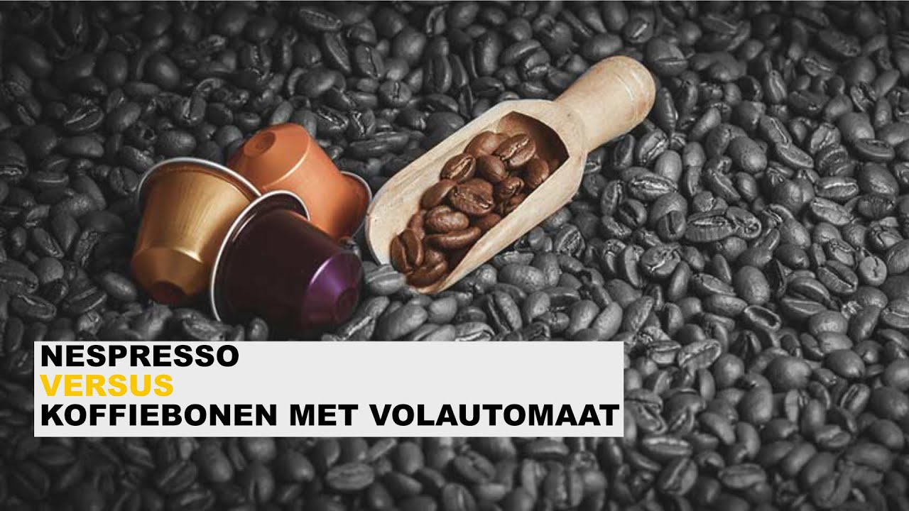 Honger diefstal piek Nespresso versus koffiebonen met een volautomatische machine