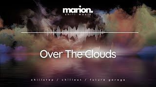 MARION - Over The Clouds | ChillStep & ChillOut by MARION music 5,547 views 1 month ago 3 minutes, 45 seconds