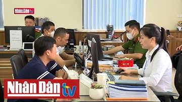 Nỗ lực bứt phá trong cải cách hành chính | Tin Đời sống - xã hội sáng ngày 17-6