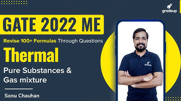 GATE 2022 ME | Thermal | Pure Substances & Gas Mixture | Sonu Chauhan | Gradeup