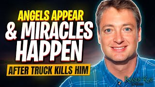 Angels Appear & Miracles Happen After Truck Kills Him - EP 60