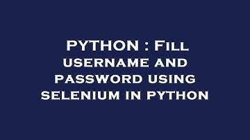 PYTHON : Fill username and password using selenium in python