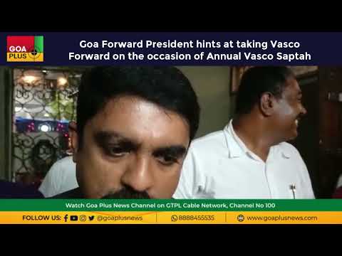 Goa Forward President hints at taking Vasco Forward on the occasion of Annual Vasco Saptah