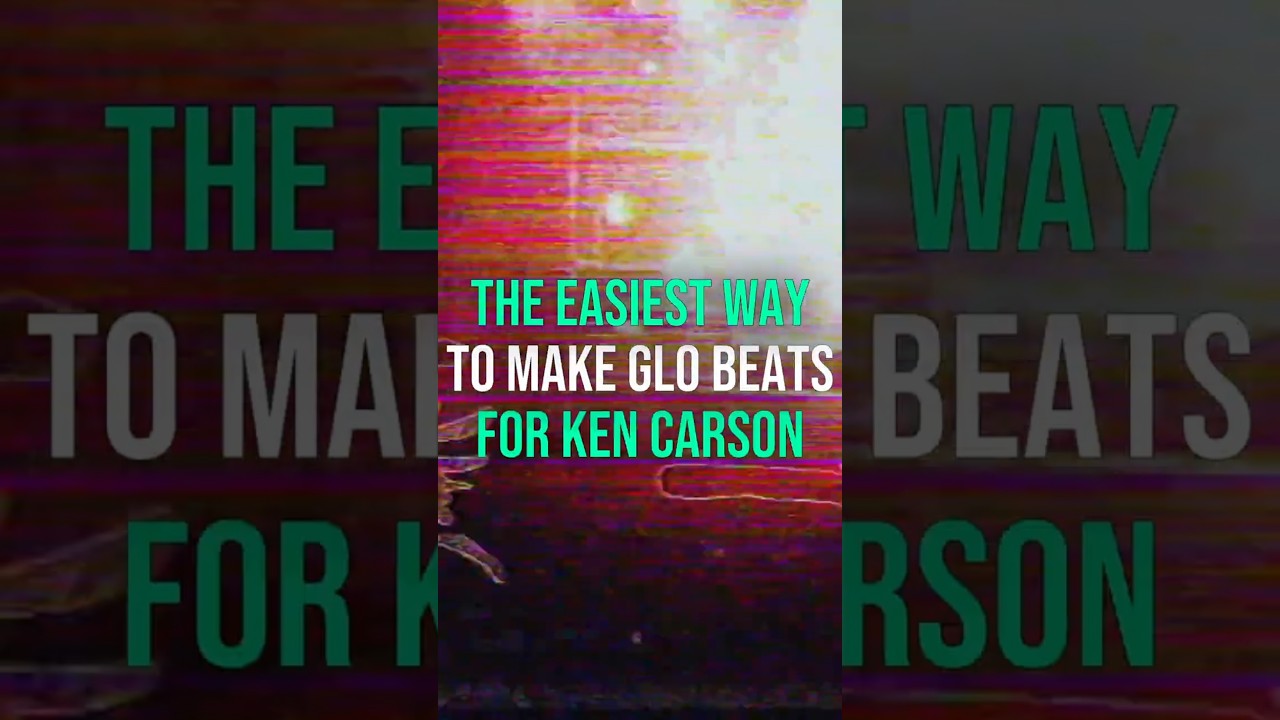 The EASIEST way to make GLO Beats for KEN CARSON 