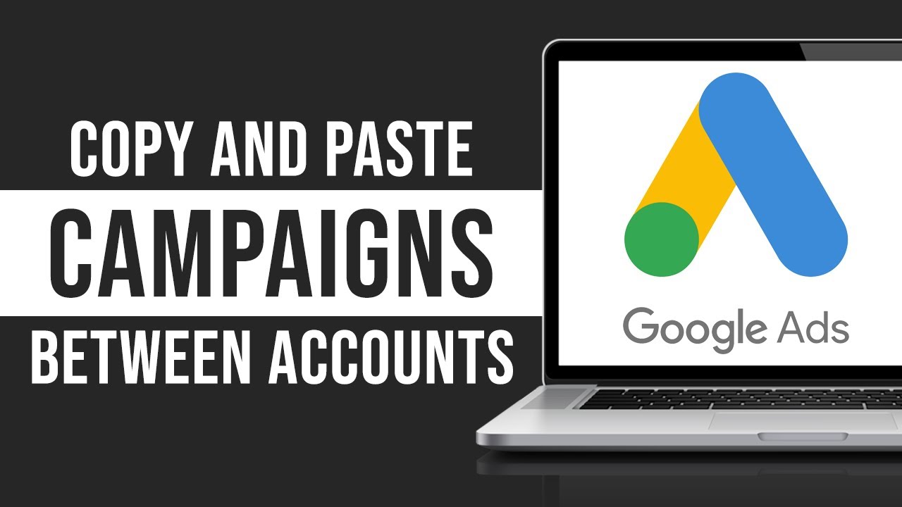 How to Copy and Transfer Google Ads Campaign to Another Account (Tutorial)