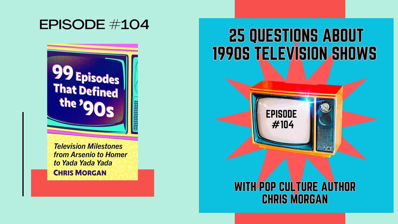 Episode #104: 25 Questions about '90s TV shows with Pop Culture Author, Chris Morgan Episode #104: 25 Questions about '90s TV shows with Pop Culture Author, Chris Morgan