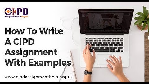 How To Write CIPD Assignments With Examples?