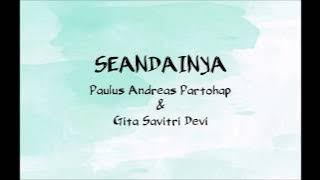 SEANDAINYA (LYRICS) - Paulus Andreas Partohap & Gita Savitri Devi