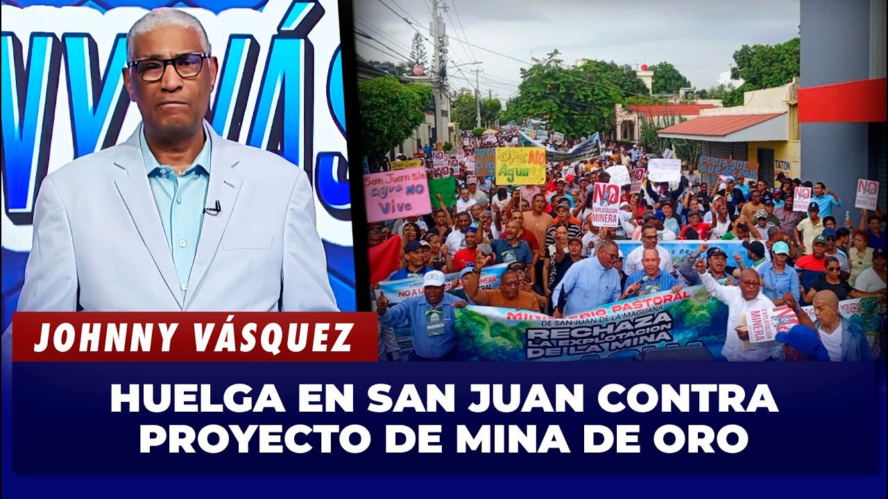 Johnny Vásquez habla sobre huelga en San Juan contra proyecto de mina de oro