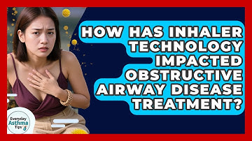 How Has Inhaler Technology Impacted Obstructive Airway Disease Treatment? - Everyday Asthma Tips