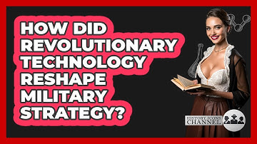 How Did Revolutionary Technology Reshape Military Strategy? - History Icons Channel