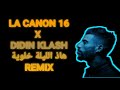 LA CANON 16 X DIDIN KLASH HAD LILA KHALWIYA هاذ الليلة خلوية REMIX LA CANON 16 X DIDIN KLASH HAD LILA KHALWIYA هاذ الليلة خلوية REMIX